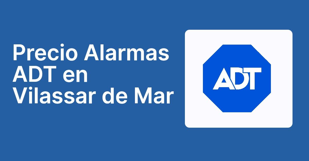 Precio Alarmas ADT en Vilassar de Mar